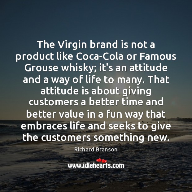 The Virgin brand is not a product like Coca-Cola or Famous Grouse Richard Branson Picture Quote