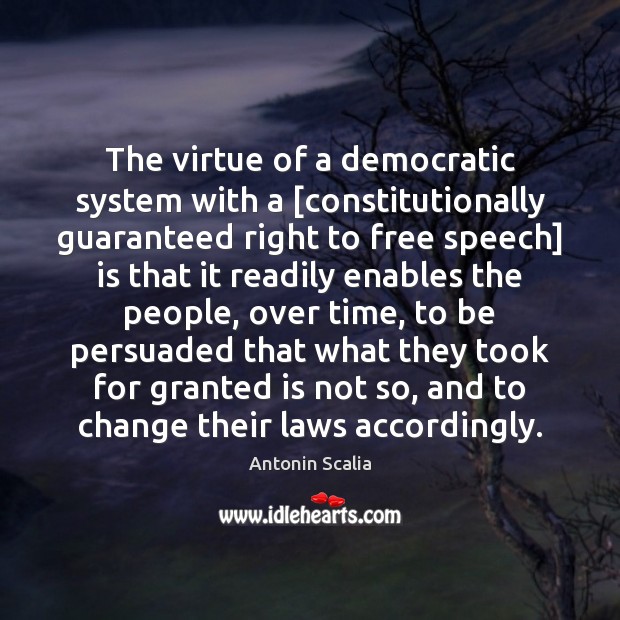 The virtue of a democratic system with a [constitutionally guaranteed right to Antonin Scalia Picture Quote