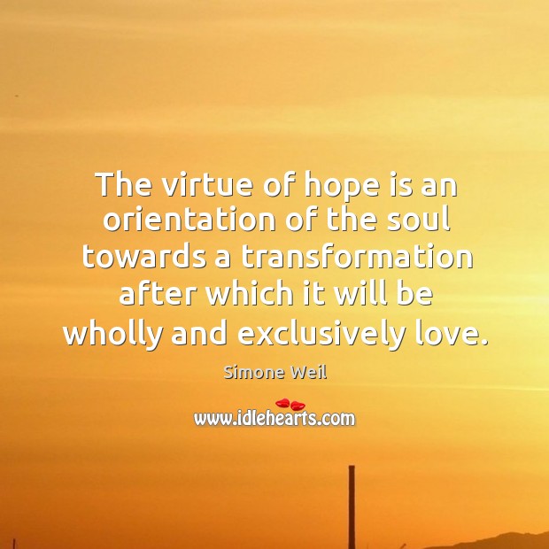 The virtue of hope is an orientation of the soul towards a Simone Weil Picture Quote