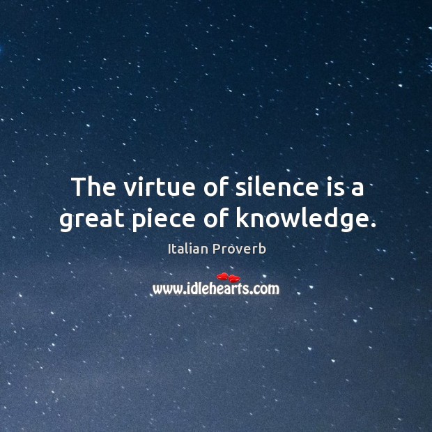 The virtue of silence is a great piece of knowledge. Image