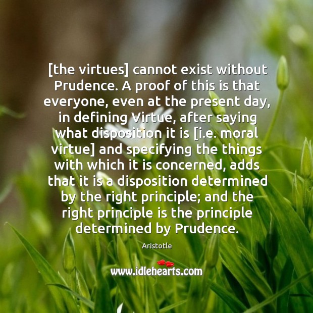 [the virtues] cannot exist without Prudence. A proof of this is that Image