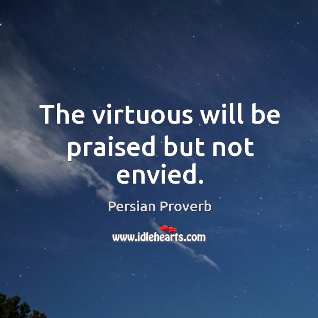 The virtuous will be praised but not envied. Persian Proverbs Image