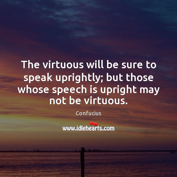 The virtuous will be sure to speak uprightly; but those whose speech Image