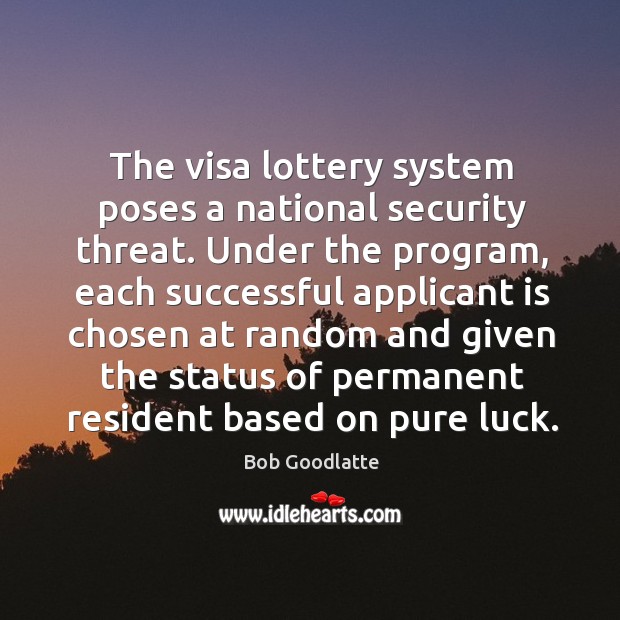 The visa lottery system poses a national security threat. Under the program, each successful Image