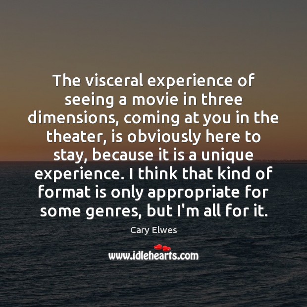 The visceral experience of seeing a movie in three dimensions, coming at Cary Elwes Picture Quote