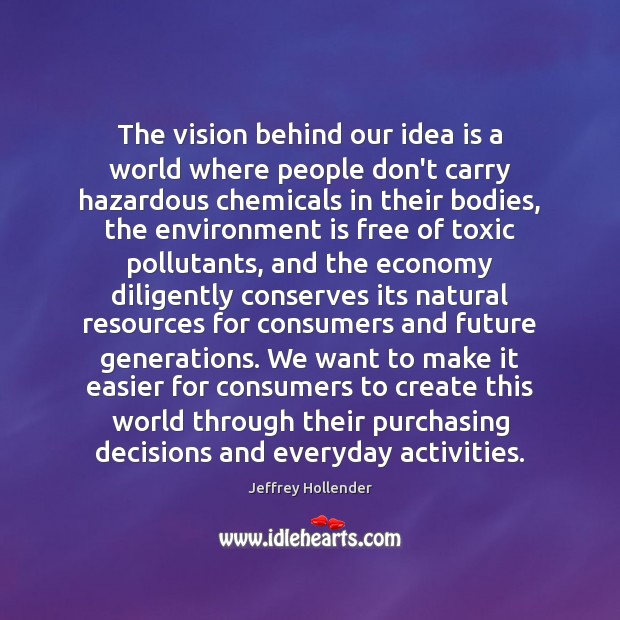 The vision behind our idea is a world where people don’t carry Jeffrey Hollender Picture Quote
