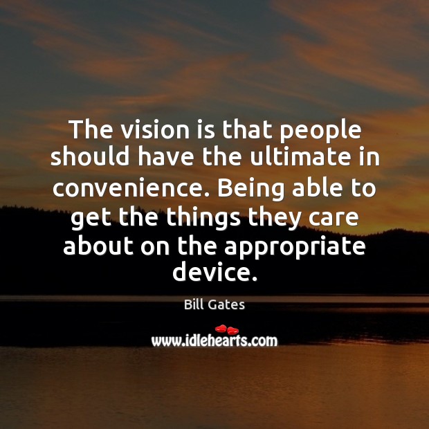 The vision is that people should have the ultimate in convenience. Being Bill Gates Picture Quote