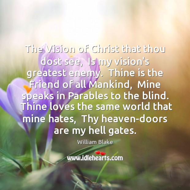 The Vision of Christ that thou dost see,  Is my vision’s greatest William Blake Picture Quote