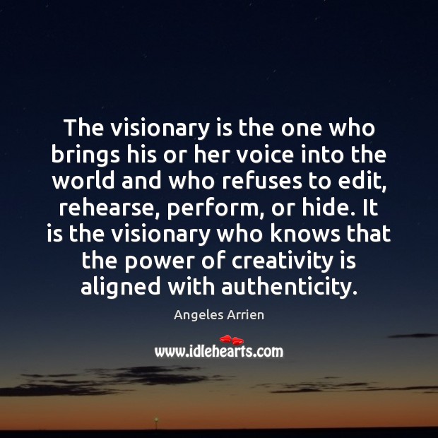 The visionary is the one who brings his or her voice into Angeles Arrien Picture Quote