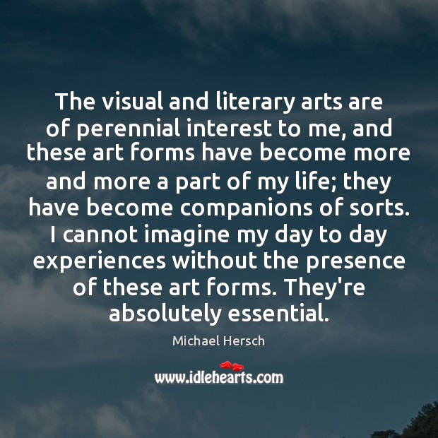 The visual and literary arts are of perennial interest to me, and Michael Hersch Picture Quote