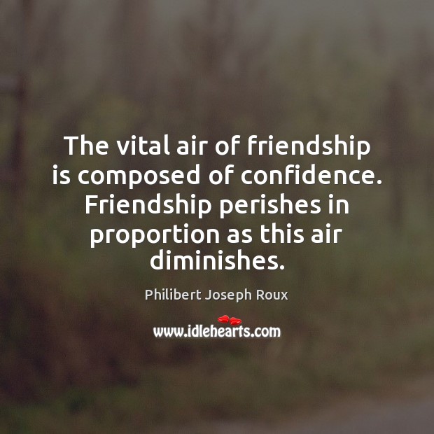 The vital air of friendship is composed of confidence. Friendship perishes in Image