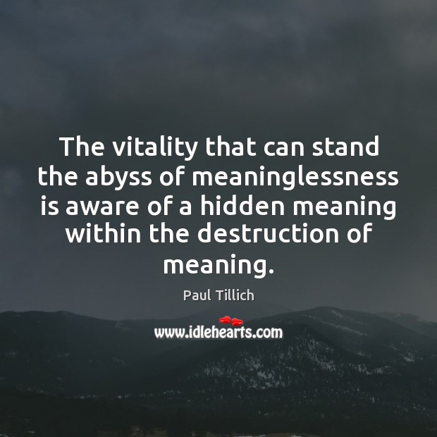 The vitality that can stand the abyss of meaninglessness is aware of Hidden Quotes Image