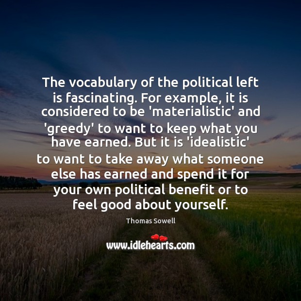 The vocabulary of the political left is fascinating. For example, it is Thomas Sowell Picture Quote