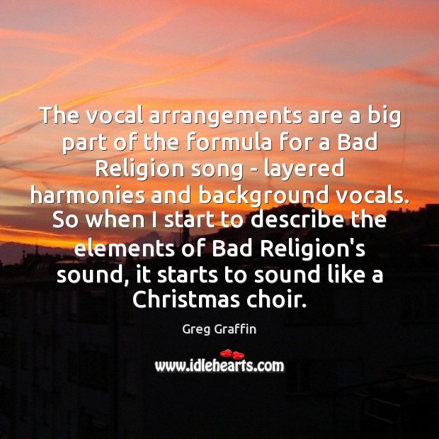 The vocal arrangements are a big part of the formula for a Greg Graffin Picture Quote