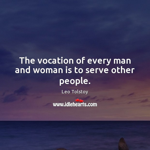 The vocation of every man and woman is to serve other people. Leo Tolstoy Picture Quote