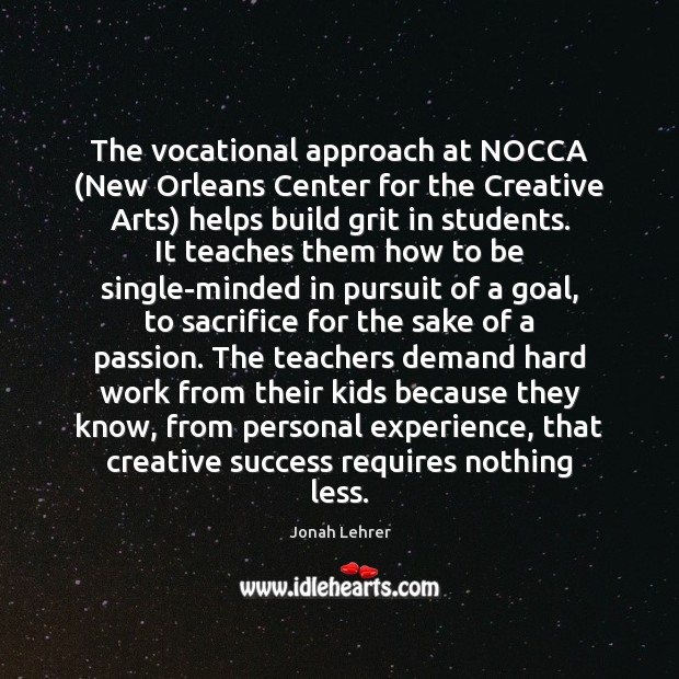 The vocational approach at NOCCA (New Orleans Center for the Creative Arts) Jonah Lehrer Picture Quote