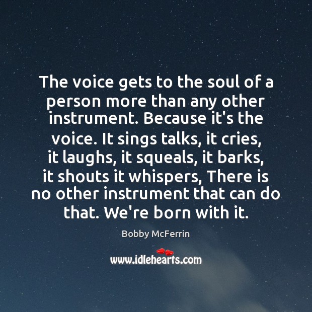 The voice gets to the soul of a person more than any Image
