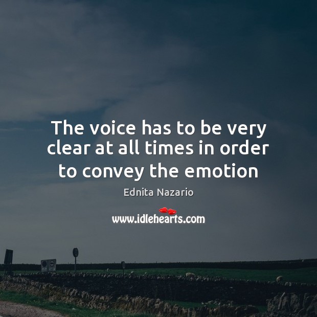 The voice has to be very clear at all times in order to convey the emotion Ednita Nazario Picture Quote