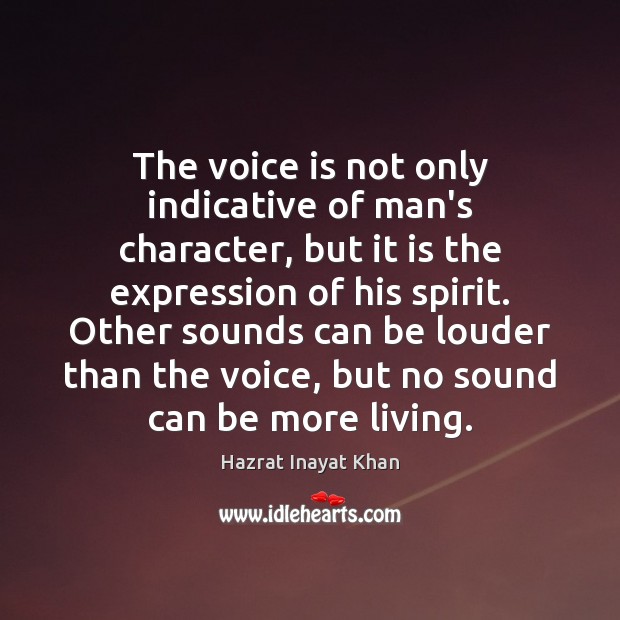 The voice is not only indicative of man’s character, but it is Hazrat Inayat Khan Picture Quote
