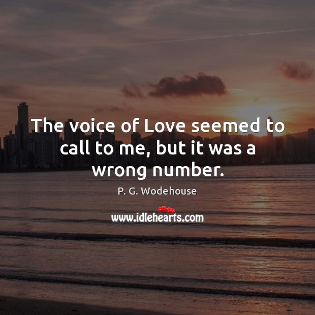 The voice of Love seemed to call to me, but it was a wrong number. Image