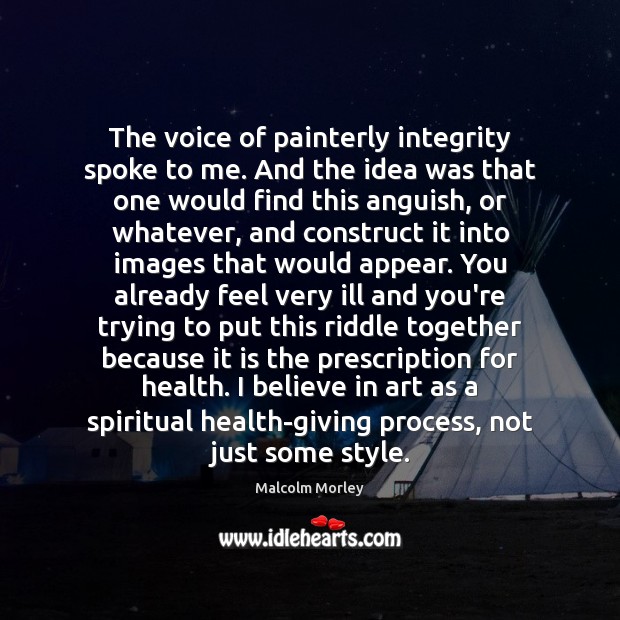 The voice of painterly integrity spoke to me. And the idea was Image