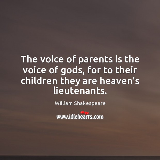 The voice of parents is the voice of Gods, for to their Image