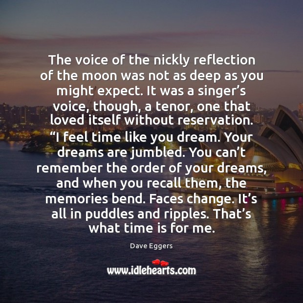 The voice of the nickly reflection of the moon was not as Dave Eggers Picture Quote