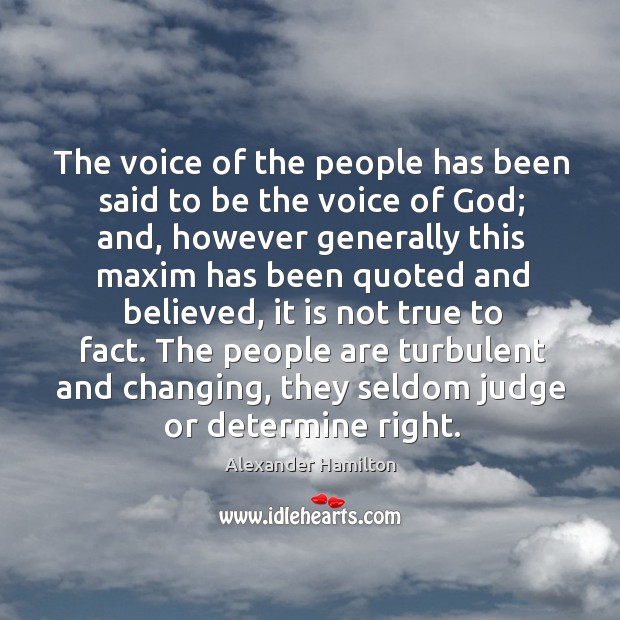 The voice of the people has been said to be the voice of God; and, however generally Alexander Hamilton Picture Quote