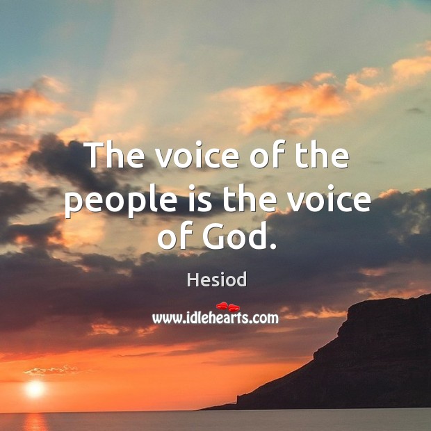 The voice of the people is the voice of God. Hesiod Picture Quote