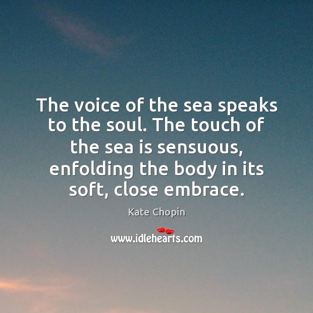 The voice of the sea speaks to the soul. The touch of Kate Chopin Picture Quote