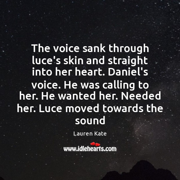 The voice sank through luce’s skin and straight into her heart. Daniel’s Lauren Kate Picture Quote