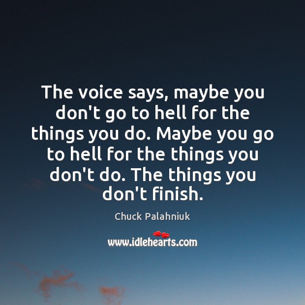 The voice says, maybe you don’t go to hell for the things Chuck Palahniuk Picture Quote