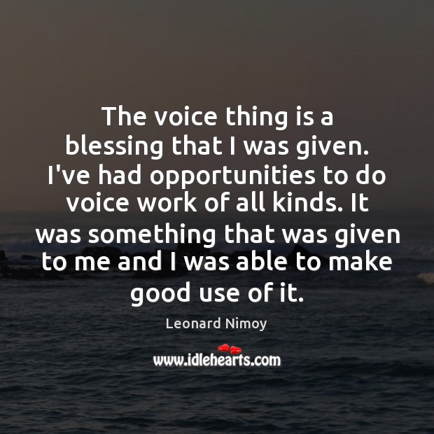 The voice thing is a blessing that I was given. I’ve had Leonard Nimoy Picture Quote