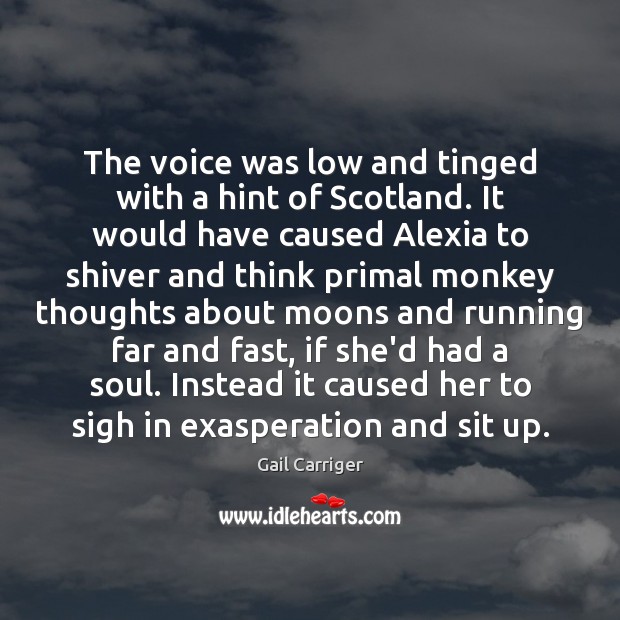 The voice was low and tinged with a hint of Scotland. It Gail Carriger Picture Quote