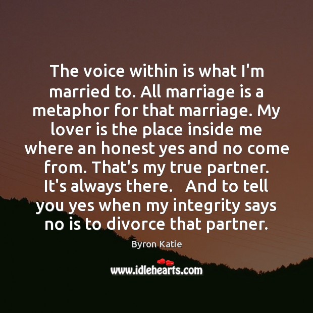 The voice within is what I’m married to. All marriage is a Divorce Quotes Image