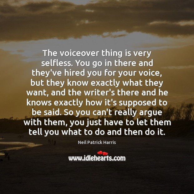 The voiceover thing is very selfless. You go in there and they’ve Image