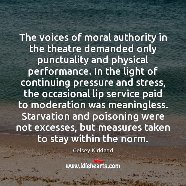 The voices of moral authority in the theatre demanded only punctuality and Gelsey Kirkland Picture Quote