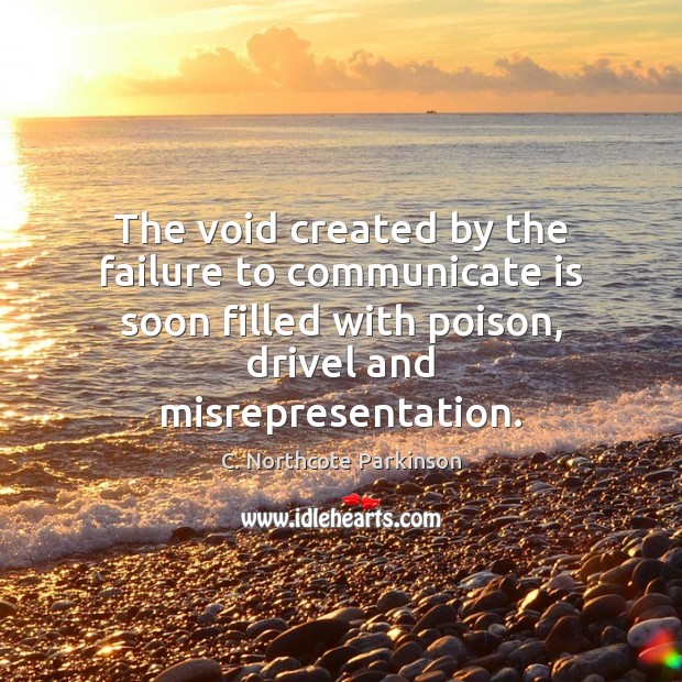 The void created by the failure to communicate is soon filled with C. Northcote Parkinson Picture Quote
