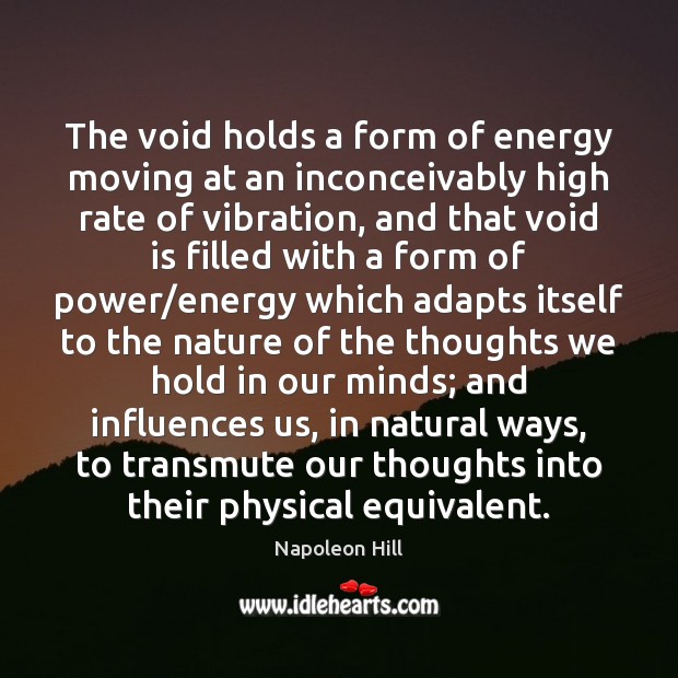 The void holds a form of energy moving at an inconceivably high Napoleon Hill Picture Quote