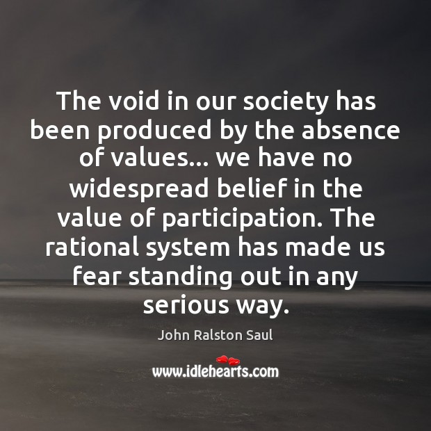 The void in our society has been produced by the absence of Value Quotes Image
