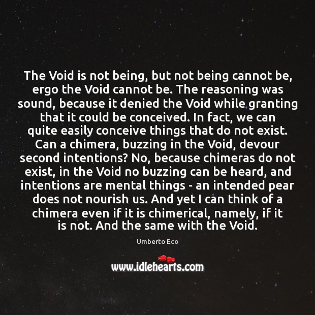 The Void is not being, but not being cannot be, ergo the Umberto Eco Picture Quote
