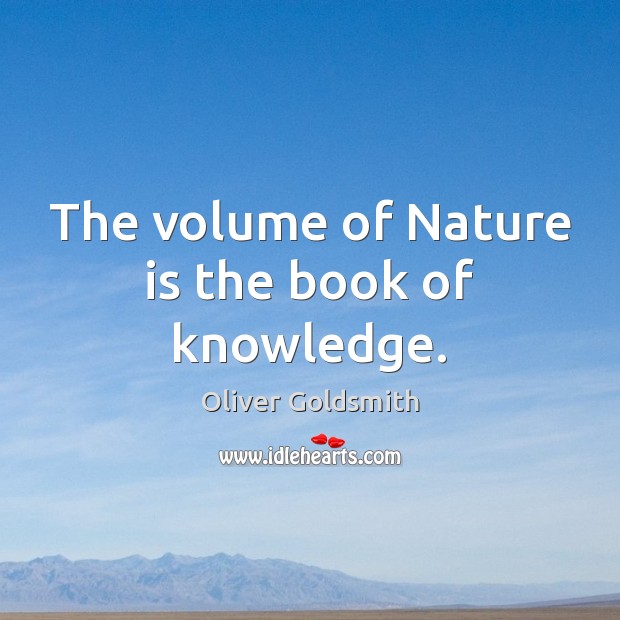 The volume of Nature is the book of knowledge. Image