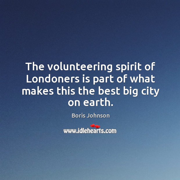 The volunteering spirit of Londoners is part of what makes this the Boris Johnson Picture Quote