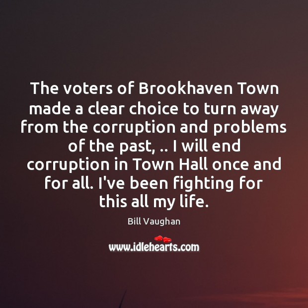 The voters of Brookhaven Town made a clear choice to turn away Bill Vaughan Picture Quote