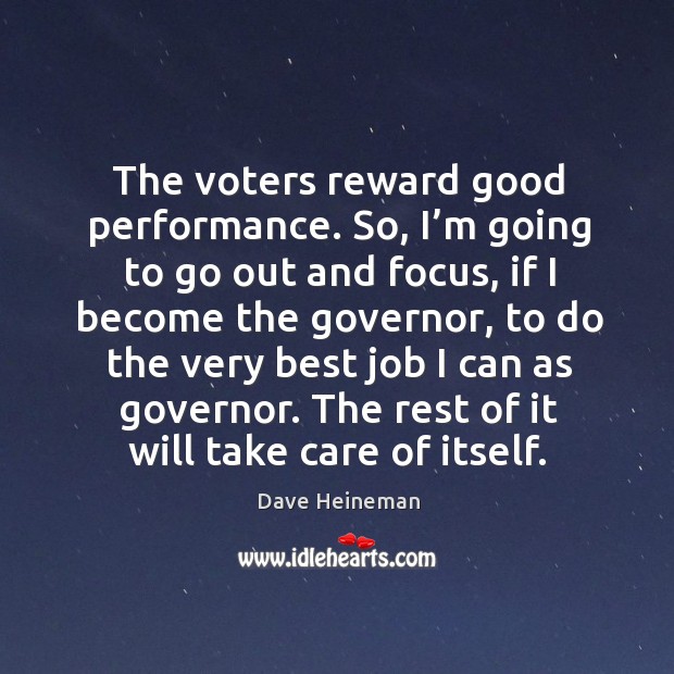 The voters reward good performance. Dave Heineman Picture Quote