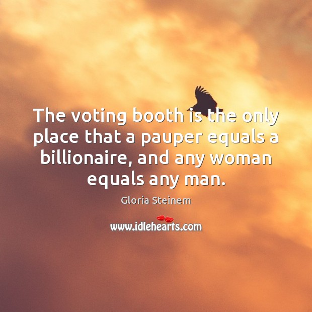 The voting booth is the only place that a pauper equals a Image