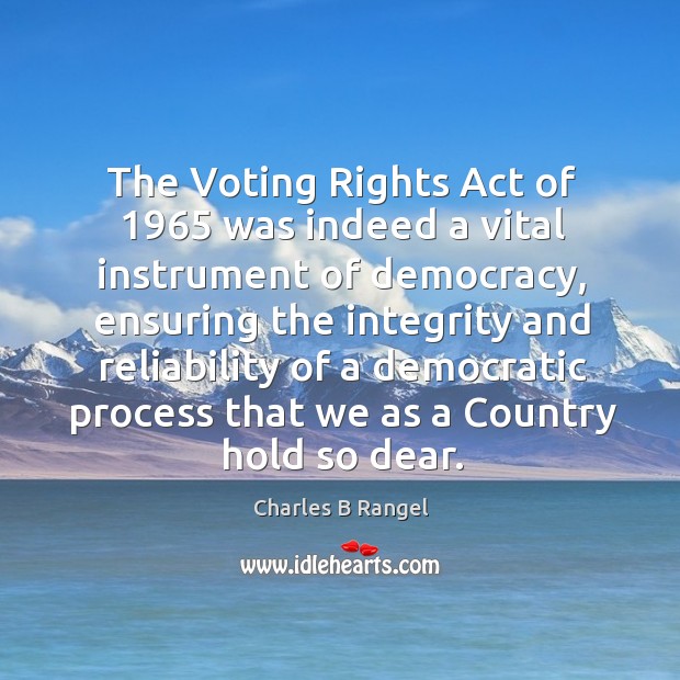 The voting rights act of 1965 was indeed a vital instrument of democracy, ensuring the Vote Quotes Image