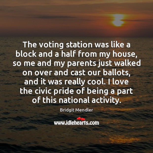 The voting station was like a block and a half from my Bridgit Mendler Picture Quote