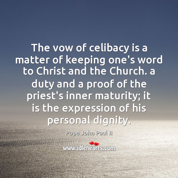 The vow of celibacy is a matter of keeping one’s word to Pope John Paul II Picture Quote