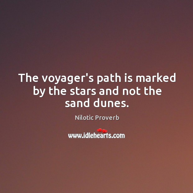 The voyager’s path is marked by the stars and not the sand dunes. Nilotic Proverbs Image